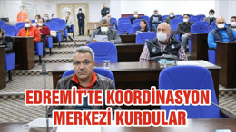 EDREMİT’TE KOORDİNASYON MERKEZİ KURDULAR