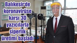 Balıkesir'de koronavirüse karşı 3D yazıcılarla siperlik üretimi başladı