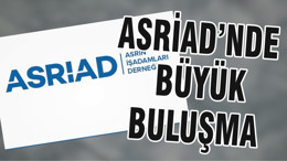 ASRİAD’NDE BÜYÜK BULUŞMA