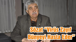 Sözat “Virüs Zayıf Bünyeyi Hasta Eder”