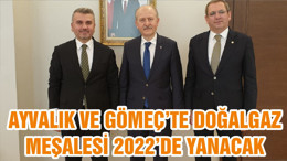 AYVALIK VE GÖMEÇ’TE DOĞALGAZ MEŞALESİ 2022’DE YANACAK
