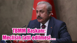 TBMM Başkanı: Meclisin tatil edilmesi…
