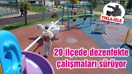 20 ilçede dezenfekte çalışmaları sürüyor