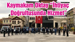 Kaymakam Oktay “İhtiyaç Doğrultusunda Hizmet”