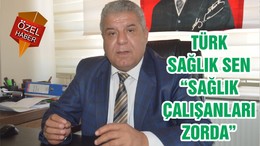 TÜRK SAĞLIK SEN “SAĞLIK ÇALIŞANLARI ZORDA”