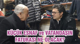 KÜÇÜK ESNAF ve VATANDAŞIN FATURASI NE OLACAK?