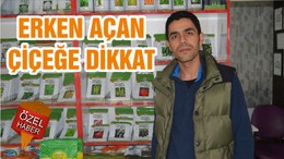 ERKEN AÇAN ÇİÇEĞE DİKKAT