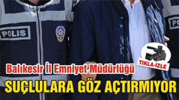 Balıkesir İl Emniyet Müdürlüğü SUÇLULARA GÖZ AÇTIRMIYOR