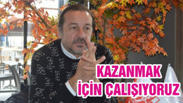 KAZANMAK İÇİN ÇALIŞIYORUZ