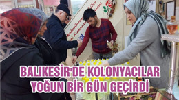 BALIKESİR'DE KOLONYACILAR YOĞUN BİR GÜN GEÇİRDİ