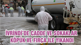 İVRİNDİ’DE CADDE VE SOKAKLAR KÖPÜK VE FIRÇA İLE YIKANDI