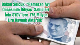 Bakan Selçuk: “Ramazan Ayı Öncesinde İhtiyaç Sahipleri İçin SYDV’lere 176 Milyon Lira Kaynak Aktardık”