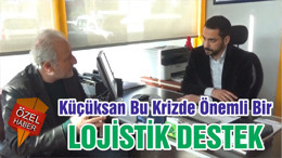 Küçüksan Bu Krizde Önemli Bir LOJİSTİK DESTEK