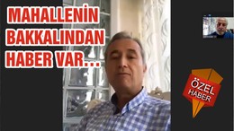 MAHALLENİN BAKKALINDAN HABER VAR…