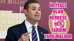 İHTİYACI OLAN HERKESE HER YARDIM YAPILMALIDIR