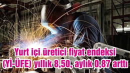 Yurt içi üretici fiyat endeksi (Yİ-ÜFE) yıllık 8,50, aylık 0,87 arttı