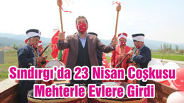 Sındırgı’da 23 Nisan Coşkusu Mehterle Evlere Girdi