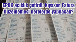 EPDK açıklık getirdi: Kıyasen Fatura Düzenlemesi nerelerde yapılacak?
