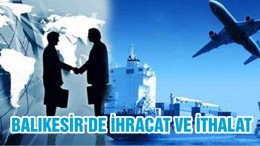 BALIKESİR’DE İHRACAT VE İTHALAT