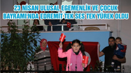 23 NİSAN ULUSAL EGEMENLİK VE ÇOCUK BAYRAMI'NDA EDREMİT TEK SES TEK YÜREK OLDU