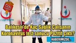 Balıkesir’de Kaç Sağlık Çalışanın Koronavirüs test sonucu Pozitif çıktı?