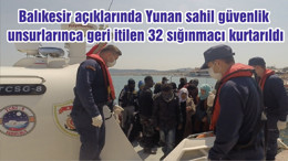 Balıkesir açıklarında Yunan sahil güvenlik unsurlarınca geri itilen 32 sığınmacı kurtarıldı