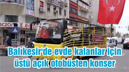 Balıkesir'de evde kalanlar için üstü açık otobüsten konser