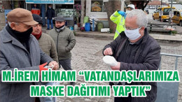 M.İREM HİMAM “VATANDAŞLARIMIZA MASKE DAĞITIMI YAPTIK”