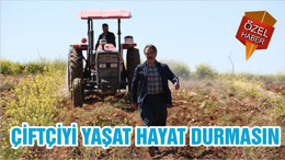 ÇİFTÇİYİ YAŞAT HAYAT DURMASIN
