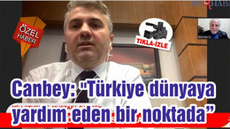 Canbey: "Türkiye dünyaya yardım eden bir noktada"