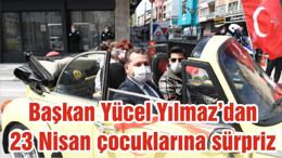 Başkan Yücel Yılmaz’dan 23 Nisan çocuklarına sürpriz