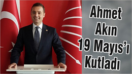 Ahmet Akın19 Mayıs’ı Kutladı