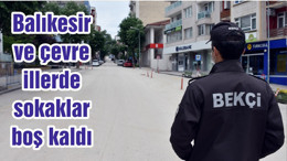 Balıkesir ve çevre illerde sokaklar boş kaldı