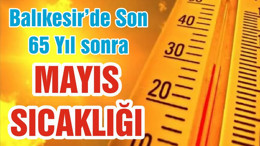 Balıkesir’de Son 65 Yıl sonra MAYIS SICAKLIĞI