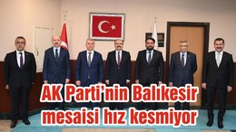 AK Parti’nin Balıkesir mesaisi hız kesmiyor