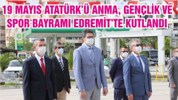 19 MAYIS ATATÜRK’Ü ANMA, GENÇLİK VE SPOR BAYRAMI EDREMİT’TE KUTLANDI