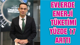 EVLERDE ENERJİ TÜKETİMİ YÜZDE 17 ARTTI
