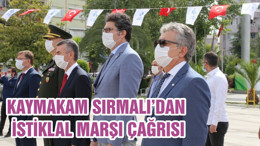 KAYMAKAM SIRMALI’DAN İSTİKLAL MARŞI ÇAĞRISI