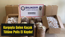 Kargoyla Gelen Kaçak Tütüne Polis El Koydu!