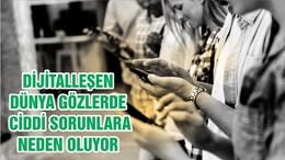 DİJİTALLEŞEN DÜNYA GÖZLERDE CİDDİ SORUNLARA NEDEN OLUYOR