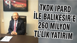 TKDK IPARD İLE BALIKESİR’E 260 MİLYON TL’LİK YATIRIM