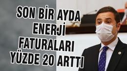 SON BİR AYDA ENERJİ FATURALARI YÜZDE 20 ARTTI