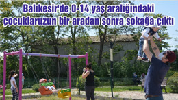 Balıkesir'de 0-14 yaş aralığındaki çocuklar uzun bir aradan sonra sokağa çıktı