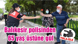 Balıkesir polisinden 65 yaş üstüne gül