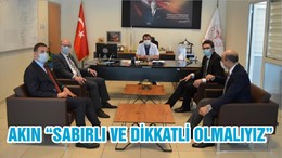 AKIN “SABIRLI VE DİKKATLİ OLMALIYIZ”