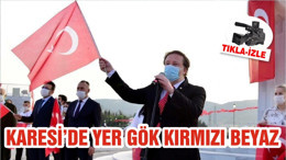 KARESİ’DE YER GÖK KIRMIZI BEYAZ