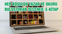 HER KOŞULDA YAZAR VE OKURU BULUŞTURAN SEÇENEK: E-KİTAP