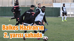 Balkes Haziran'ın 2. yarısı sahada