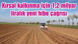 Kırsal kalkınma için 1,2 milyar liralık yeni hibe çağrısı
