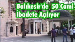 Balıkesir’de 50 Cami İbadete Açılıyor